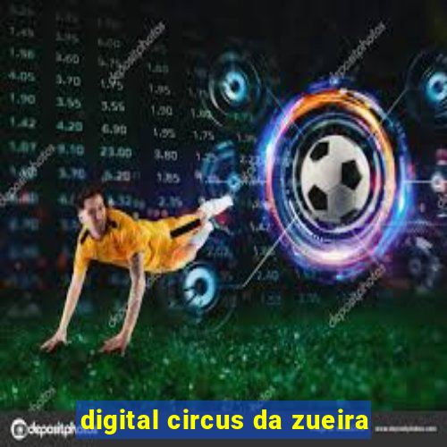 digital circus da zueira